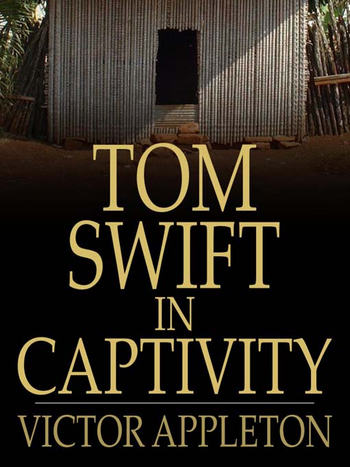 Title details for Tom Swift in Captivity: Or, a Daring Escape By Airship by Victor Appleton - Available